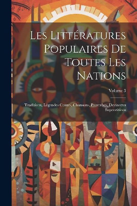 Les Littératures Populaires De Toutes Les Nations: Traditions, Légendes Contes, Chansons, Proverbes, Devinettes Superstitions; Volume 3