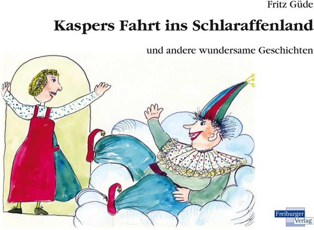 Kaspers Fahrt ins Schlaraffenland und andere wundersame Geschichten