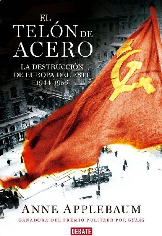 El telón de acero : la destrucción de Europa del Este 1944-1956