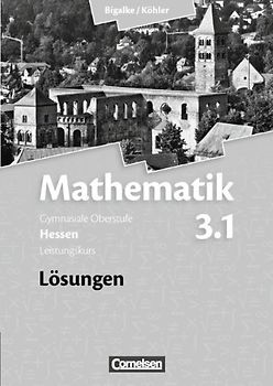 Bigalke/Köhler: Mathematik - Hessen - Bisherige Ausgabe / Band 3.1: Leistungskurs - 3. Halbjahr - Lösungen zum Schülerbuch