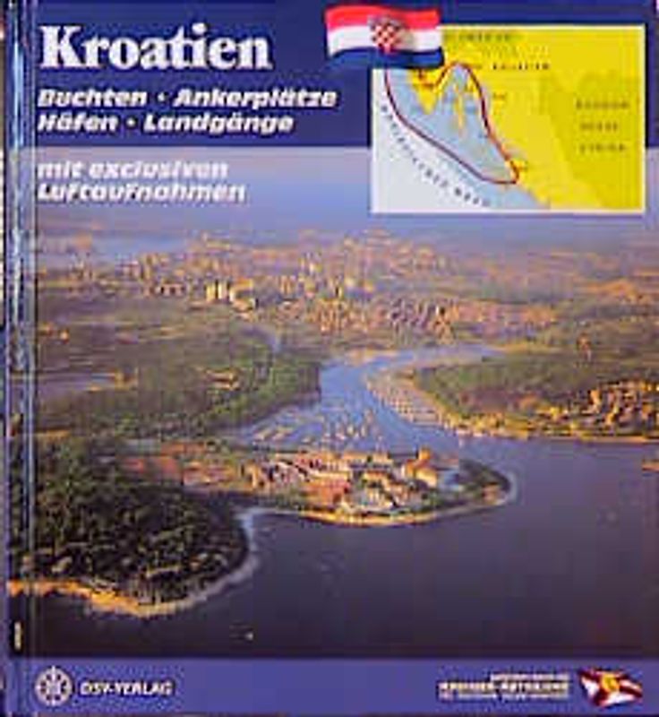 Kroatien. Buchten, Ankerplätze, Häfen, Landgänge mit exklusiven Luftaufnahmen