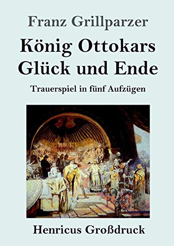 König Ottokars Glück und Ende (Großdruck): Trauerspiel in fünf Aufzügen
