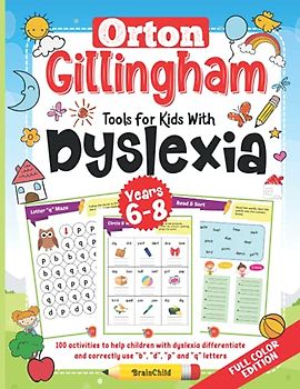 Orton Gillingham Tools For Kids With Dyslexia. 100 activities to help children with dyslexia differentiate and correctly use “b”, “d”, “p” and “q” letters. 6-8 years. Full Color Edition.