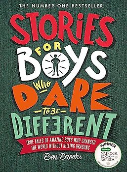Stories for Boys Who Dare to be Different: true tales of amazing boys who changed the world without killing dragons