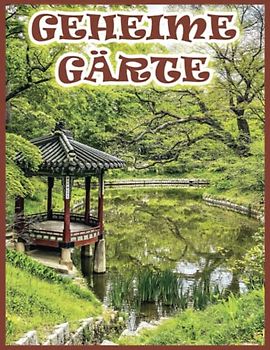 GEHEIME GÄRTE Malbuch für Erwachsene: über 50 wundervolle Szenen von wunderschönen Gärten voller Wunder – ein wundervolles relawant Malbuch für Männer, Frauen, Teenager, Jungen und Mädchen