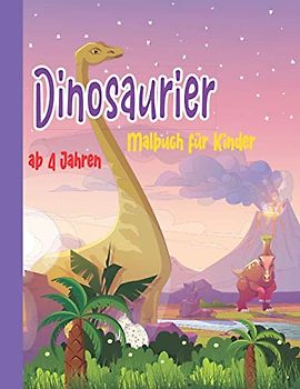 Dinosaurier Malbuch für Kinde ab 4 Jahren: Das große Dino MalBuch mit 55 Motiven ihre Favoriten wählen und diese wie gewünscht anmalen. - Für Kinder ab 4 - Ausmalbuch für Mädchen und Junge