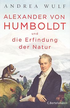 Alexander von Humboldt und die Erfindung der Natur
