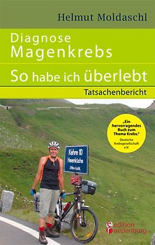 Diagnose Magenkrebs - So habe ich überlebt. Tatsachenbericht (10 Jahre danach: Neuauflage mit Einführungstext vom Autor)