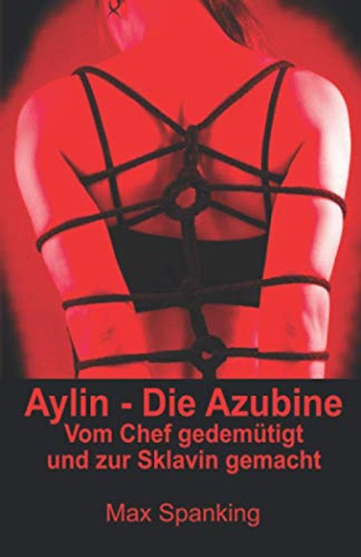 Aylin - Die Azubine: Vom Chef gedemütigt und zur Sklavin gemacht