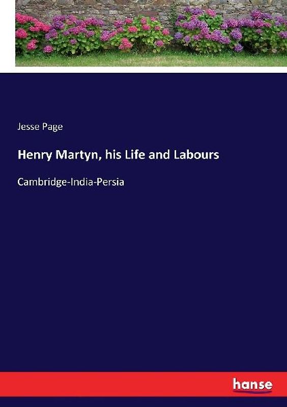 Henry Martyn, his Life and Labours