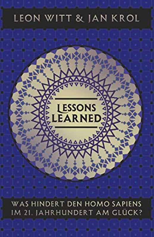 Lessons Learned: Was hindert den Homo Sapiens im 21. Jahrhundert am Glück?