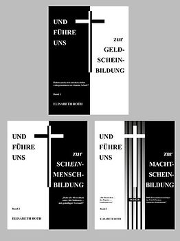 Kombi-Paket: Und führe uns... Bände 1-3: UND FÜHRE UNS zur GELD-SCHEIN-BILDUNG (Band 1) • Und führe uns zur Schein-Mensch-Bildung (Band 2) • Und führe uns zur Macht-Schein-Bildung (Band 3)