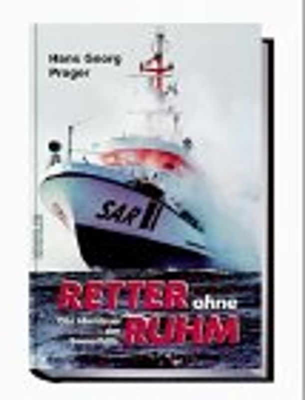 Retter ohne Ruhm. Das Abenteuer der Seenothilfe