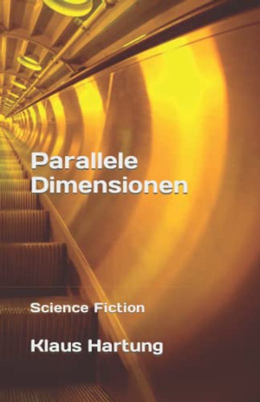 Parallele Dimensionen: Ein temporaler Science Fiction Roman