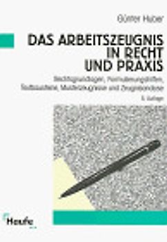 Das Arbeitszeugnis in Recht und Praxis. Rechtsgrundlagen, Formulierungshilfen, Textbausteine, Musterzeugnisse und Beurteilungskriterien