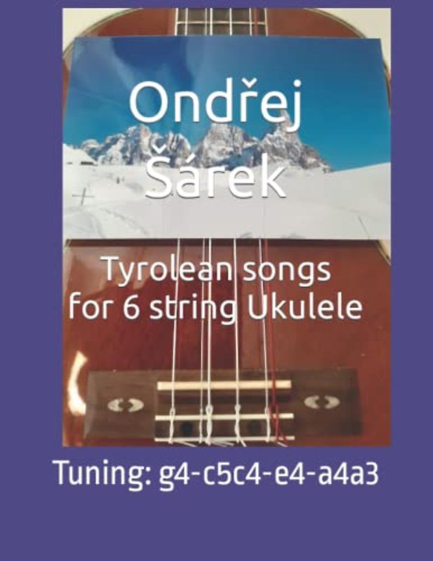 Tyrolean songs for 6 string Ukulele: Tuning: g4-c5c4-e4-a4a3