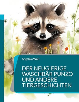 Der neugierige Waschbär Punzo und andere Tiergeschichten