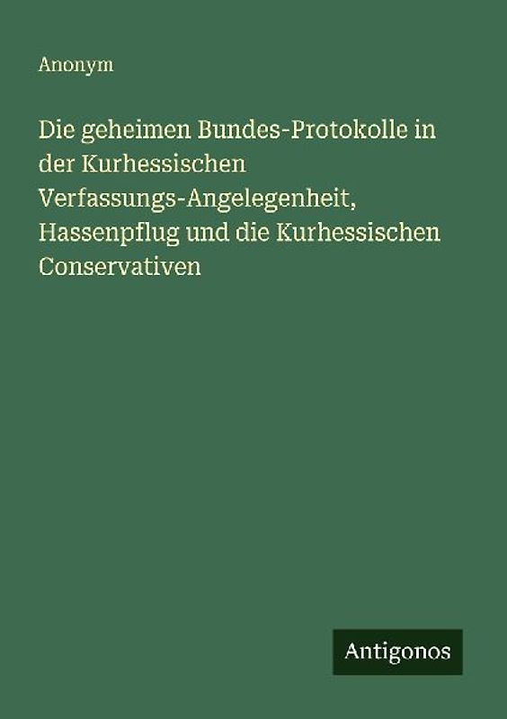 Die geheimen Bundes-Protokolle in der Kurhessischen Verfassungs-Angelegenheit, Hassenpflug und die Kurhessischen Conservativen