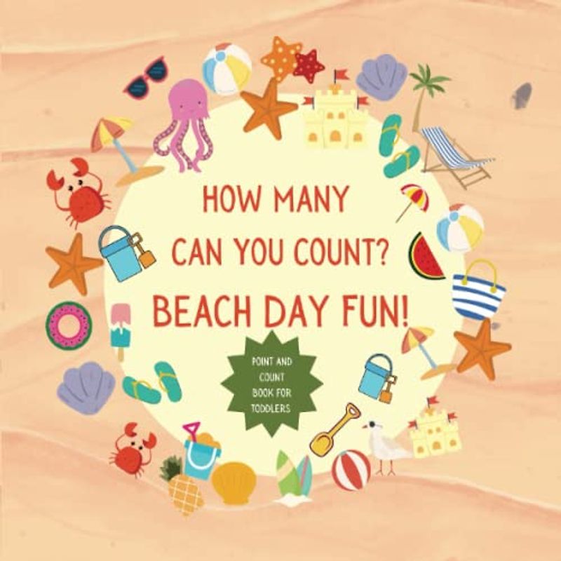 How Many Can You Count? Beach Day Fun: Lean to Count Book for Toddlers 2-5 Fun Busy Book for Car Rides, Road Trips, Vacations and Airplane Trips