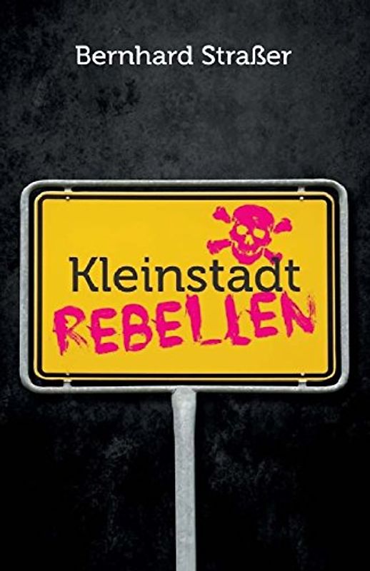 Kleinstadtrebellen - Straßer, Bernhard