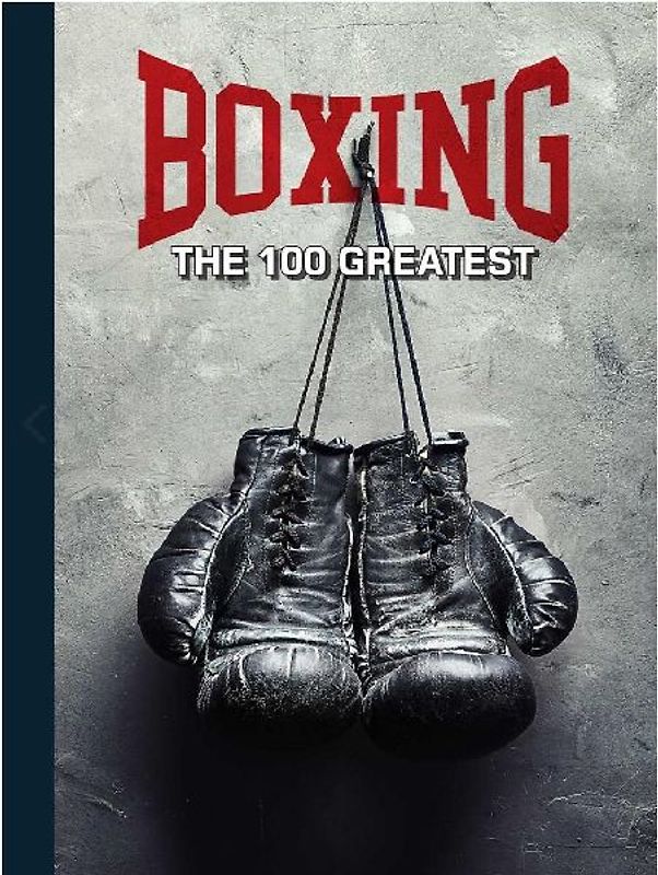 Boxing: The 100 Greatest Fighters