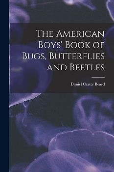 The American Boys' Book of Bugs, Butterflies and Beetles