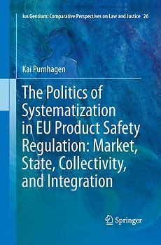 The Politics of Systematization in EU Product Safety Regulation: Market, State, Collectivity, and Integration