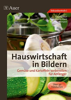 Hauswirtschaft in Bildern: Gemüse und Kartoffeln. Gemüse und Kartoffeln vorbereiten für Anfänger (5. bis 10. Klasse)
