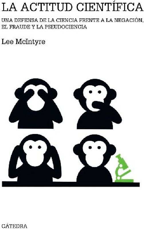 La actitud científica : una defensa de la ciencia frente a la negación, el fraude y la pseudociencia