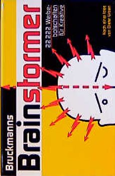 Bruckmanns Brainstormer. 22222 Werbebotschaften für Kreative
