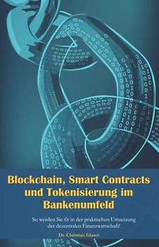 Blockchain, Smart Contracts und Tokenisierung im Bankenumfeld: So werden Sie fit in der praktischen Umsetzung der dezentralen Finanzwirtschaft!