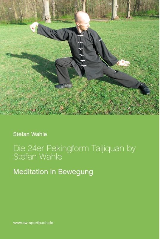 Die 24er Pekingform Taijiquan by Stefan Wahle