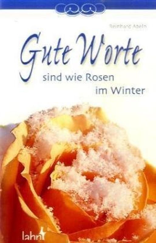 Gute Worte sind wie Rosen im Winter