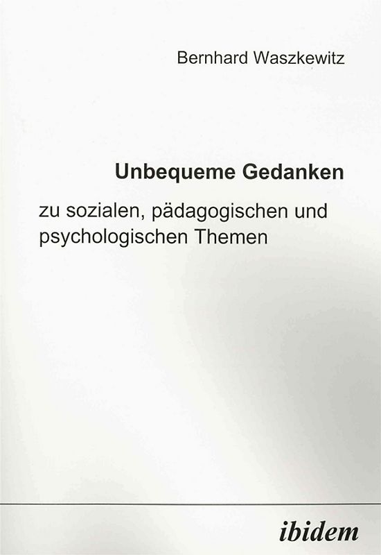Unbequeme Gedanken zu sozialen, pädagogischen und psychologischen Themen