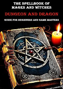 The Spellbook of Mages and Witches – A Dungeon &amp; Dragons Reference Guide for Beginners and Game Masters