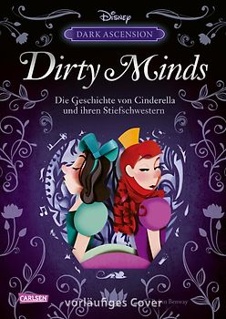 Disney Villains – Dark Ascension 1: DIRTY MINDS – Die Geschichte von Cinderellas Stiefschwestern