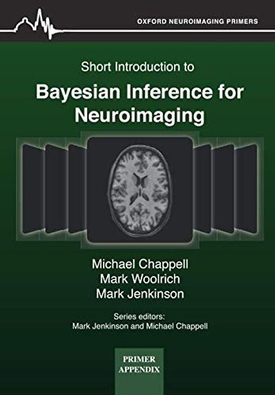 Short Introduction to Bayesian Inference for Neuroimaging (Oxford Neuroimaging Primer Appendices, Band 3)