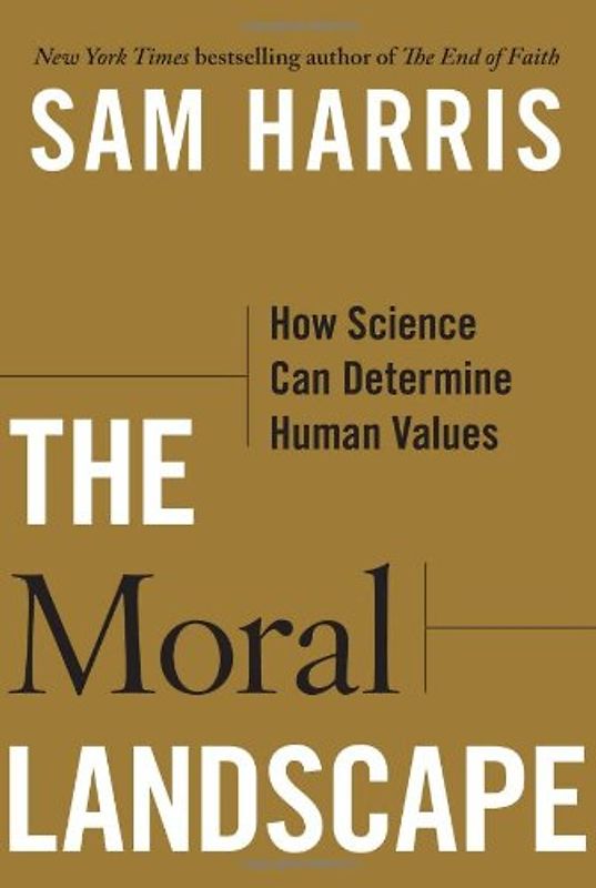 The Moral Landscape: How Science Can Determine Human Values - Sam Harris