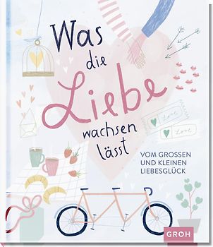 Was die Liebe wachsen lässt: Vom großen und kleinen Liebesglück