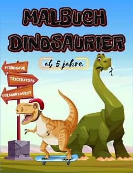 MALBUCH DINOSAURIER ab 5 jahre: Erwecken Sie die Dinosaurier mit Farben zum Leben und schaffen Sie eine lebhafte Welt voller Fantasie und Abenteuer.