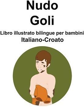 Italiano-Croato Nudo / Goli Libro illustrato bilingue per bambini