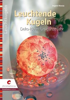 Leuchtende Kugeln. Deko-Ideen fürs ganze Jahr
