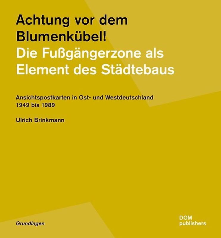 Achtung vor dem Blumenkübel! Die Fußgängerzone als Element des Städtebaus