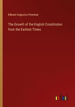 The Growth of the English Constitution from the Earliest Times