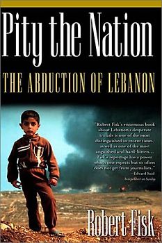 Pity the Nation: The Abduction of Lebanon (Nation Books) - Robert Fisk