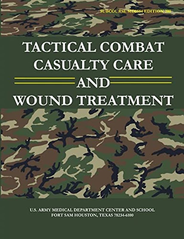 Tactical Combat Casualty Care and Wound Treatment (Subcourse MD0554 - Edition 200)