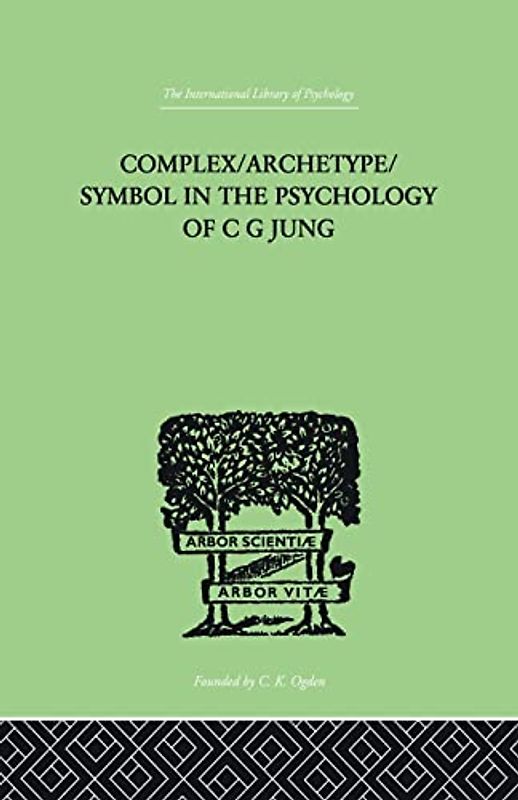Complex/Archetype/Symbol In The Psychology Of C G Jung (The International Liberary of Psychology: Analytical Psychology, 2, Band 2)