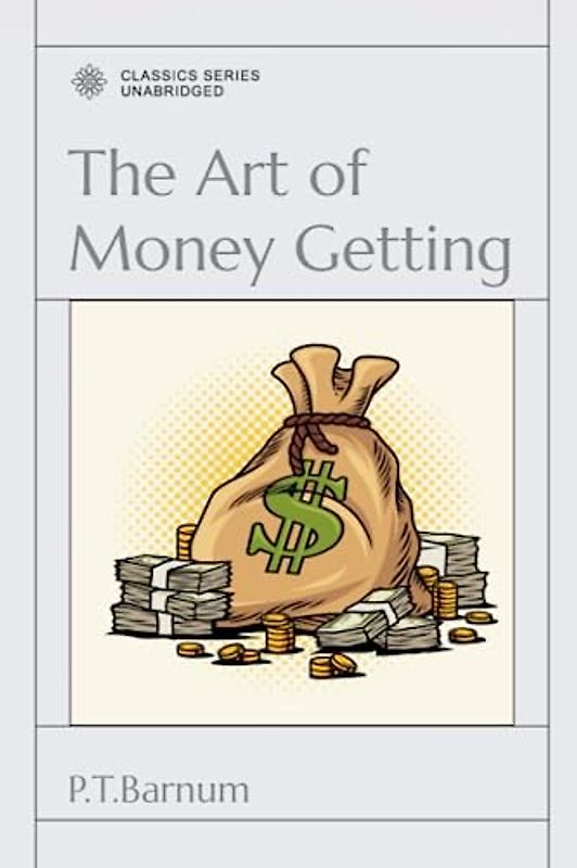 The Art of Money Getting: Or, Golden Rules for Making Money