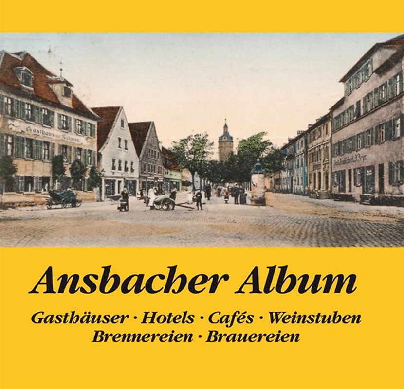Ansbacher Album, Gasthäuserm Hotels, Cafes, Weinstuben, Brennereien, Brauereien