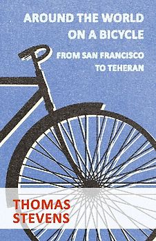 Around The World On A Bicycle, From San Francisco To Teheran